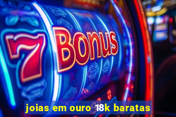 joias em ouro 18k baratas